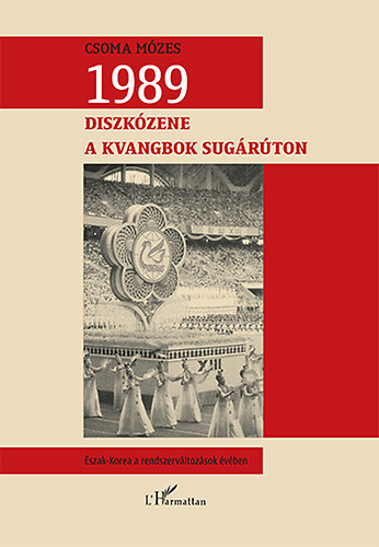 Dr. Csoma Mózes: 1989 - Diszkózene a Kvangbok sugárúton könyv