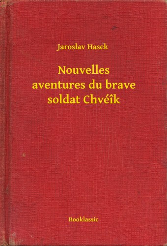 Jaroslav Hasek: Nouvelles aventures du brave soldat Chvéîk e-Könyv