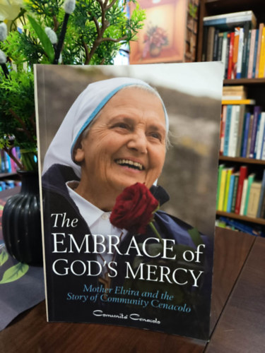 Mother Elvira Petrozzi: The Embrace of God's Mercy: Mother Elvira and the Story of Community Cenacolo / Isten irgalmának ölelése: Elvira anya és a Cenacolo közösség története/ antikvár