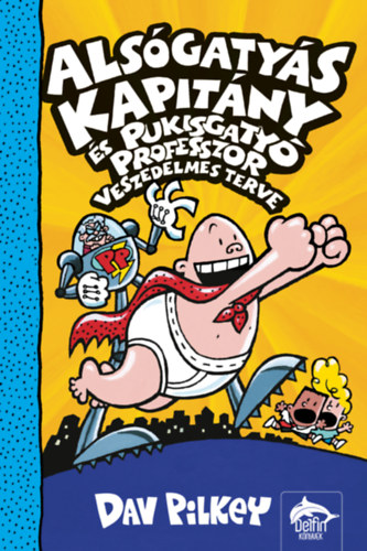 Dav Pilkey: Alsógatyás Kapitány és Pukisgatyó professzor veszedelmes terve antikvár