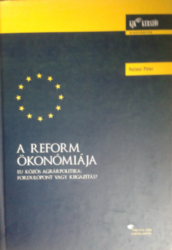 Halmai Péter: A Reform Ökonómiája. EU közös agrárpolitika: fordulópont vagy kiigazítás? antikvár
