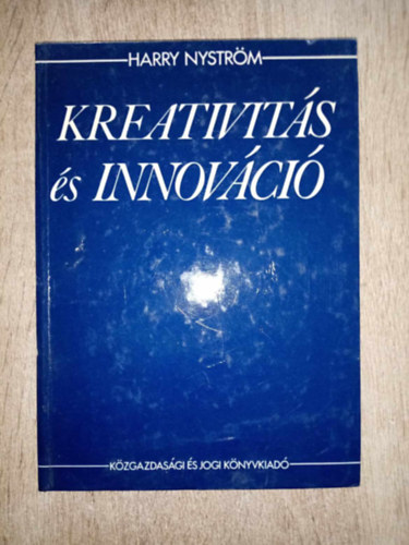 Harry Nyström, Dr. Rott Nándor (ford.), Dr. Radó Ákos (lektor): Kreativitás és innováció - A kreativitás és az innováció figyelembevételének szükségessége a vállalati fejlődésben / A vállalati fejlődés pozíciótartó és innovatív elemeinek általános empirikus jellemzői antikvár