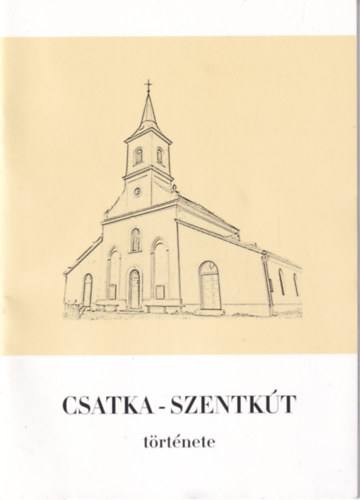 Weisz János ny. lelkész: Csatka - Szentkút története antikvár