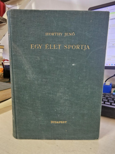 Horthy Jenő: Egy élet sportja (Vadászat - Lóverseny - Falka) I. kiadás antikvár