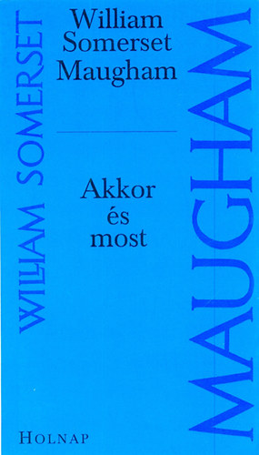 William Somerset Maugham: Akkor és most könyv