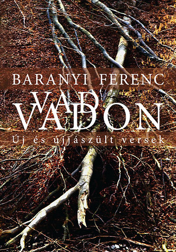 Baranyi Ferenc: Vad vadon - Új és újjászült versek antikvár