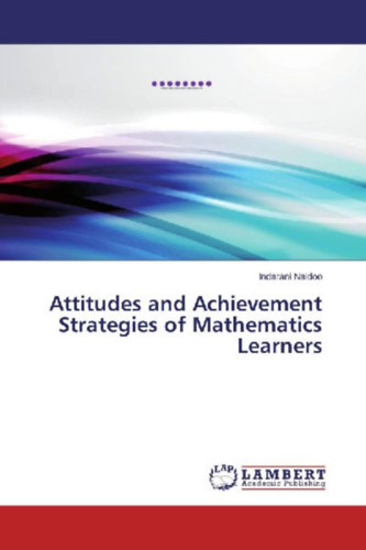 Naidoo, Indarani: Attitudes and Achievement Strategies of Mathematics Learners idegen