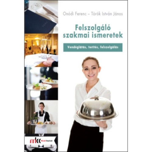 Ónodi Ferenc - Török István János: Felszolgáló szakmai ismeretek - Vendéglátás, terítés, szervírozás antikvár