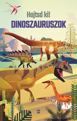 Firth, Rachel: Hajtsd ki! - Dinoszauruszok könyv