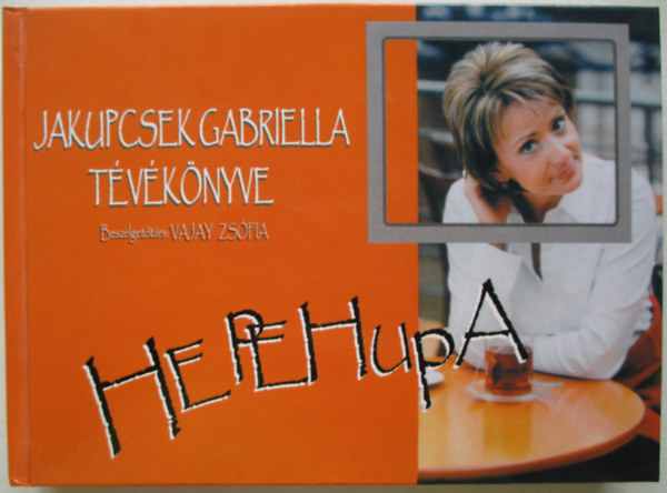 Jakupcsek Gabriella: Hepehupa (Jakupcsek Gabriella tévékönyve - Beszéélgetőtárs: Vajay Zsófia) könyv