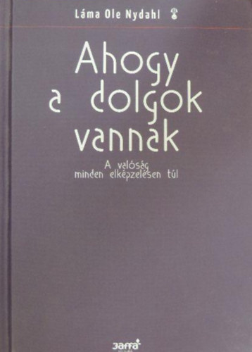 Láma Ole Nydahl: Ahogy a dolgok vannak - A valóság minden elképzelésen túl antikvár