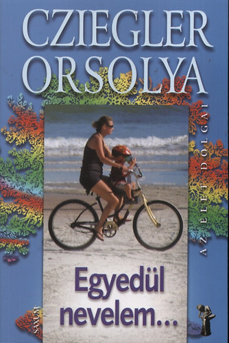 Cziegler Orsolya: Egyedül nevelem... antikvár