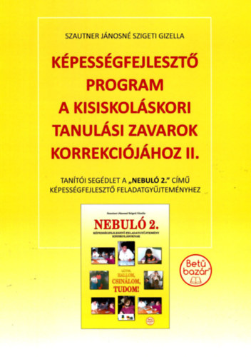 Szautnerjánosnészigeti Gizella: Képességfejlesztő program a kisiskoláskori tanulási zavarok korrekciójához II. könyv