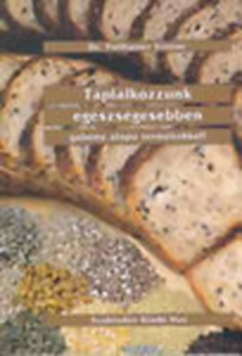 Dr. Pollhamer Ernőné: Táplálkozzunk egészségesebben gabona alapú termékekkel antikvár