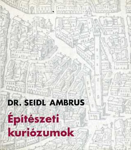 Siedl Ambrus Dr.: Építészeti kuriózumok antikvár