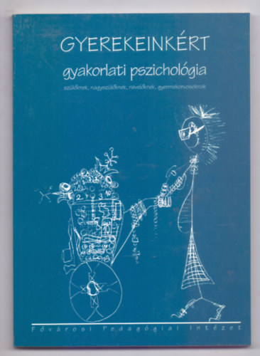 Szerkesztette: Horányi Annabella: Gyerekeinkért - gyakorlati pszichológia szülőknek, nagyszülőknek, nevelőknek, gyermekorvosoknak antikvár