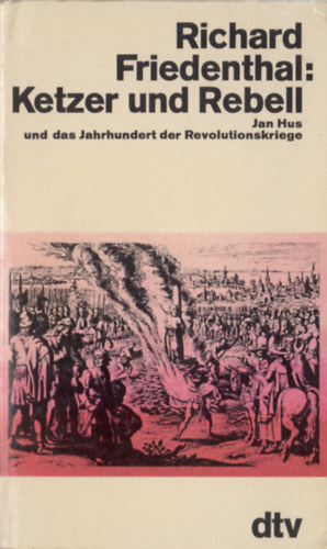 Richard Friedenthal: Ketzer und Rebell (Jan Hus und das Jahrhundert der Revolutionskriege) idegen