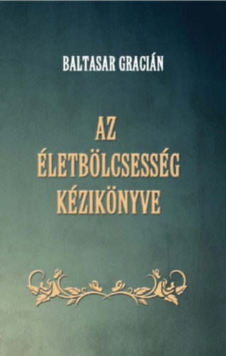 Baltasar Gracián: Az életbölcsesség kézikönyve könyv