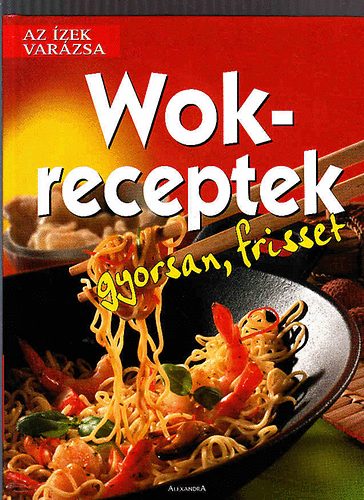 Alexandra Kiadó: Wok-receptek (gyorsan, frisset) antikvár