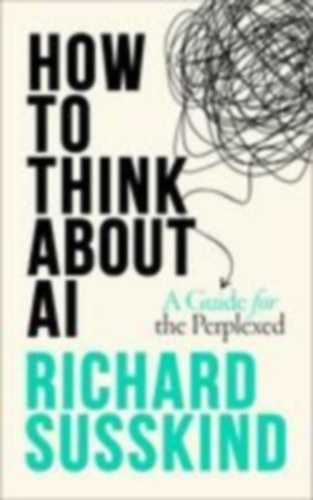 Susskind, Richard: How To Think About AI idegen