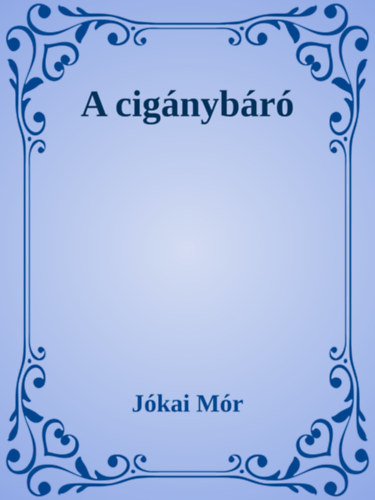 Jókai Mór: A cigánybáró e-Könyv