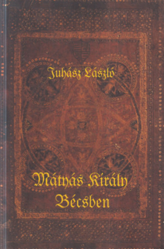 Juhász László: Mátyás király Bécsben (dedikált) antikvár