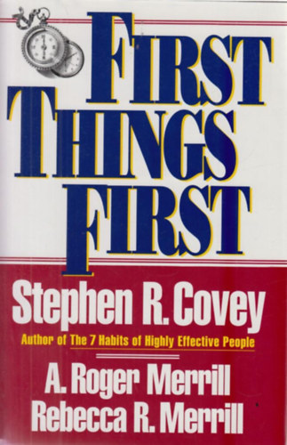 Stephen R. Covey - A. Roger Merrill - Rebecca R. Merrill: First Things First antikvár