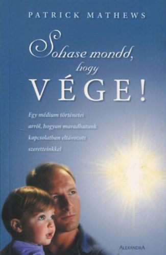 Patrick Mathews: Sohase mondd, hogy vége! - szellemek, túlvilág, halál, mennyország antikvár