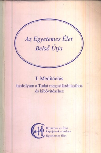 Az Egyetemes Élet Belső Útja I.- Meditációs tanfolyam a Tudat ... antikvár