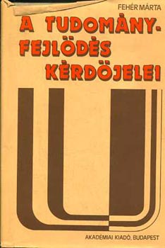 Fehér Márta: A tudományfejlődés kérdőjelei antikvár