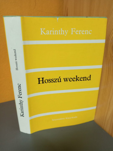 Karinthy Ferenc, Domokos Mátyás szerk.: Hosszú Weekend - Karinthy Ferenc művei-sorozat (Hátország / Aranyidő / Ősbemutató / Hosszú weekend / Marich Géza utolsó kalandja / Alvilági napló) antikvár