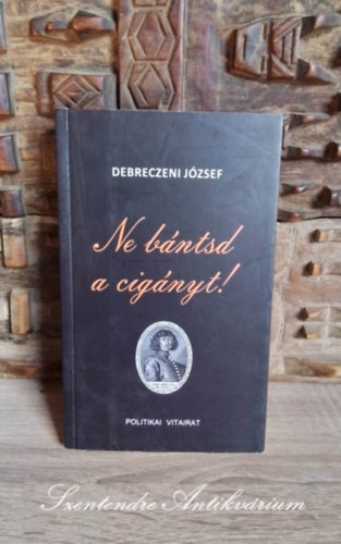 Debreczeni József: Ne bántsd a cigányt! - Politikai vitairat (Saját képpel!) antikvár