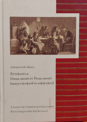 Ivan Antunovich: Értekezés a Duma-menti és Tisza menti bunyevácokról és sokácokról - Népi, hitvilági, értelmiségi, polgári és gazdasági értelemben antikvár