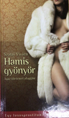 Szalai Vivien: Hamis gyönyör (Egy luxusprostituált vallomásai) antikvár