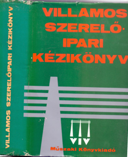 Bálint Barna Byff Miklós Czigán Béla Greguss László Hargitai László: Villamos szerelőipari kézikönyv  (Fekete-fehér ábrákkal, táblázatokkal illusztrálva 7 db melléklettel, teljes kiadás) antikvár