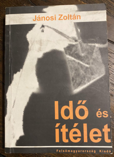 Jánosi Zoltán: Idő és ítélet - Írások a mai magyar irodalom köréből antikvár