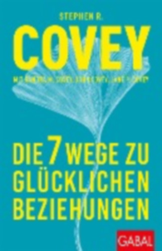Covey, Stephen R.: Die 7 Wege zu glücklichen Beziehungen idegen