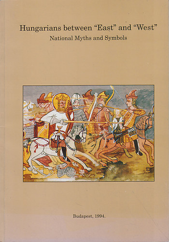 Hofer Tamás: Hungarians between "East" and "West" (National Myths ans Symbols) antikvár