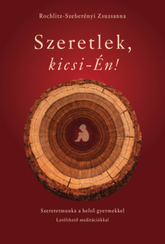 Rochlitz-szeberényi Zsuzsanna: Szeretlek, kicsi-Én! antikvár