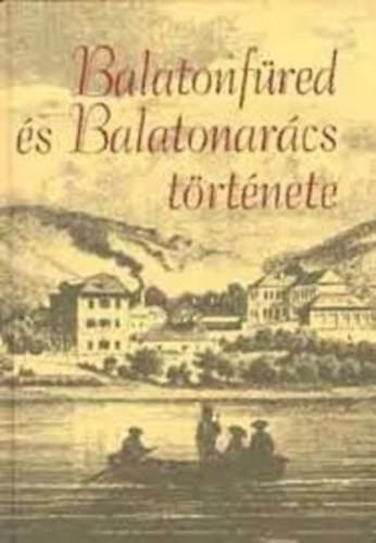 Regenye Judit, Mészáros Gyula, Molnár István, Barta Zoltán, S.Lackovits Emőke, K. Palágyi Sylvia, Sipőcz József, Riczinger József, Rainer Pál, Miklós Ferenc, L. Ács Anna, Kasper Ágota, Gyűrű Géza, György Péter János, Glatz László, Galambos István, Futó János, Császár Attila, Burka Tibor, Bánlaki Ildikó, T. Horváth Lajos: Balatonfüred és Balatonarács története antikvár