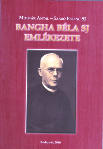 Molnár Antal; Szabó Ferenc S. J.: Bangha Béla SJ emlékezete antikvár