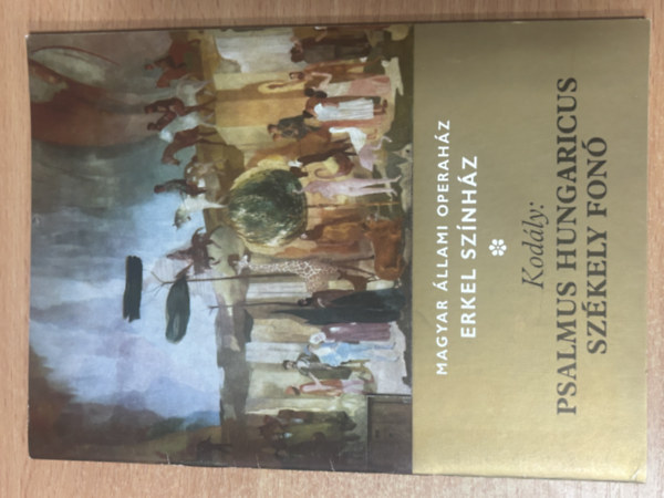 Magyar Állami Operaház - Erkel Színház: Kodály - Psalmus Hungaricus Székely Fonó antikvár