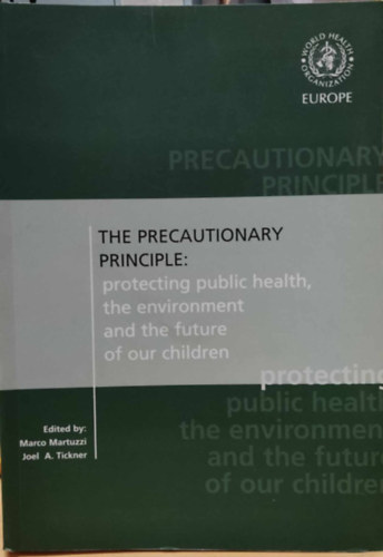 Marco Martuzzi, Joel A Tickner: The Precautionary Principle: protecting public health, the environment and the future of our children antikvár