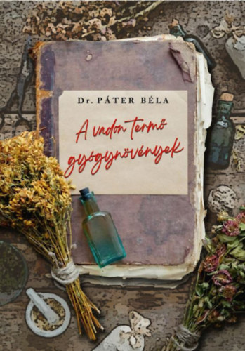 Dr. Páter Béla: A vadon termő gyógynövények könyv