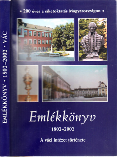 Emlékkönyv 1802-2002. (A váci intézet története)- 200 éves a siketoktatás Magyarországon antikvár
