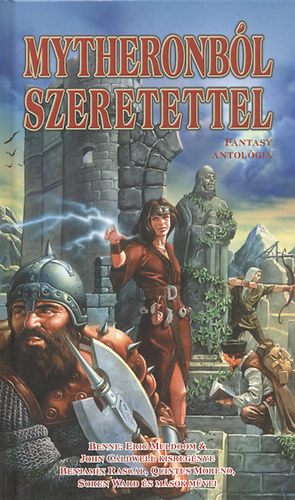 Eric Muldoom; John Caldwell; Gabriel Sandstone; Benjamin Rascal; Tim Morgan; Dougal Glendower; Norbert Winney; Székelyhidi Zsolt; Santorina Grey; Soren Ward: Mytheronból szeretettel (fantasy antológia) könyv