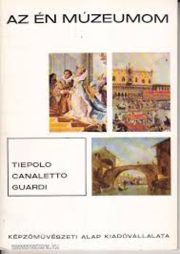 Wellner István: Az én múzeumom / Tiepolo, Canaletto, Guardi antikvár