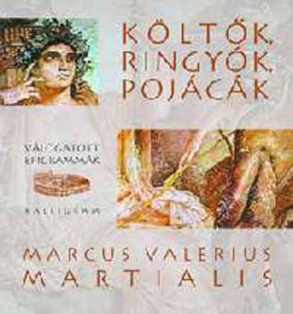 Marcus Valerius Martialis: Költők, ringyók, pojácák - Válogatott epigrammák  | könyv | bookline