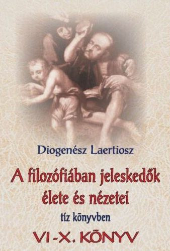 Diogenész Laertiosz: A FILOZÓFIÁBAN JELESKEDŐK ÉLETE ÉS NÉZETEI TÍZ KÖNYVBEN II. (VI-X. könyv) antikvár