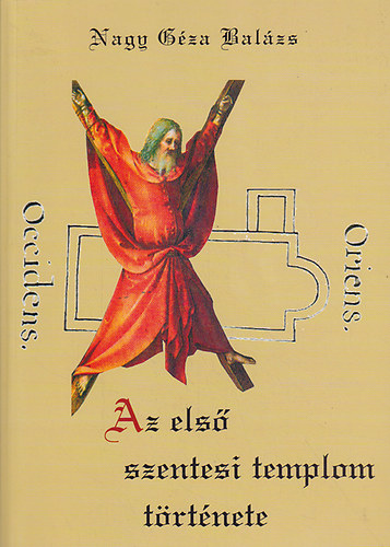 Nagy Géza Balázs: Az első szentesi templom története - Dedikált antikvár